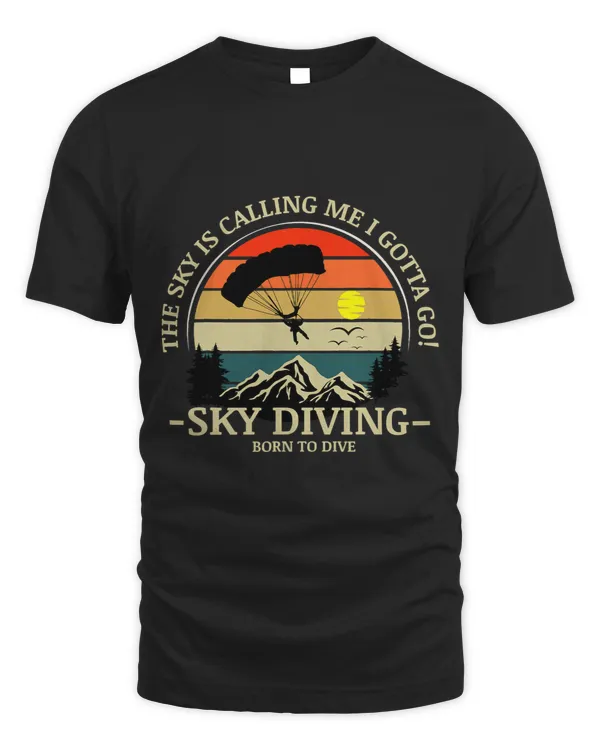 The Sky Is Calling Me I Gotta Go Sky Diving Skydiving