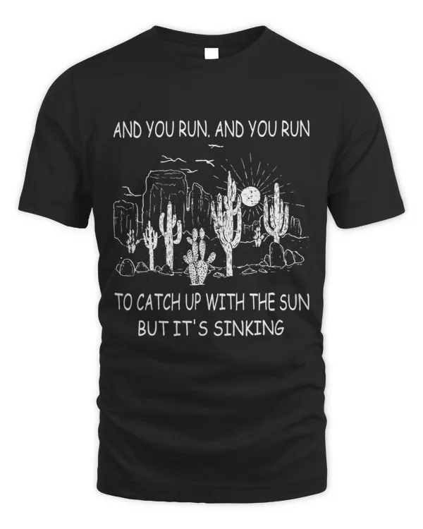 And You Run Tshirt To Catch Up With The Sun But Its Sinking