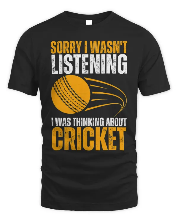 Sorry I Wasnt Listening I Was Thinking About Cricket 4