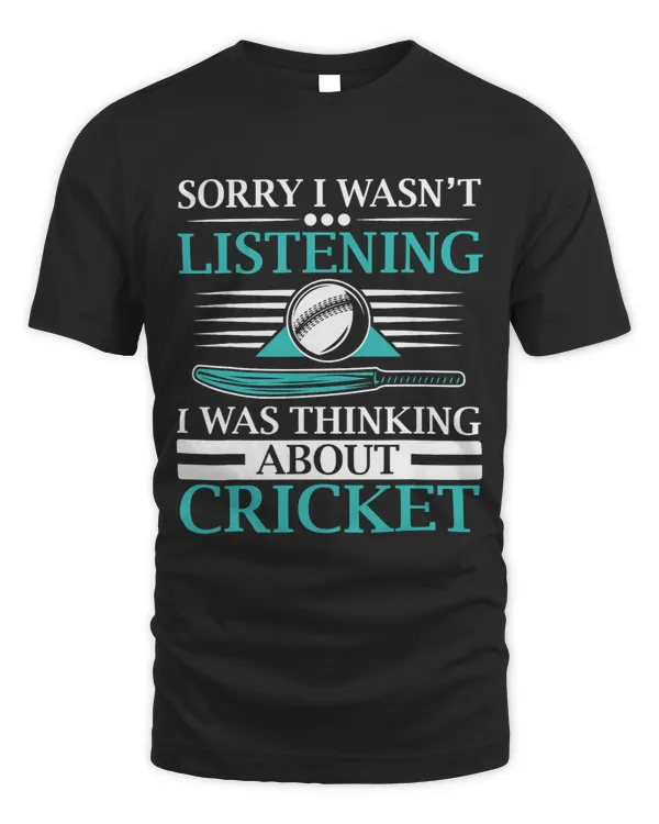 Sorry I Wasnt Listening I Was Thinking About Cricket 5