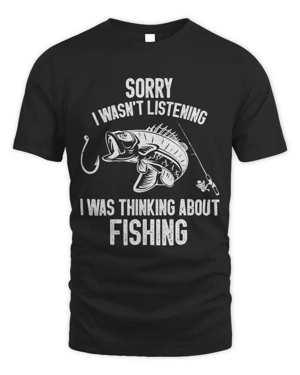 Sorry I wasnt Listening I was Thinking About Fishing 3