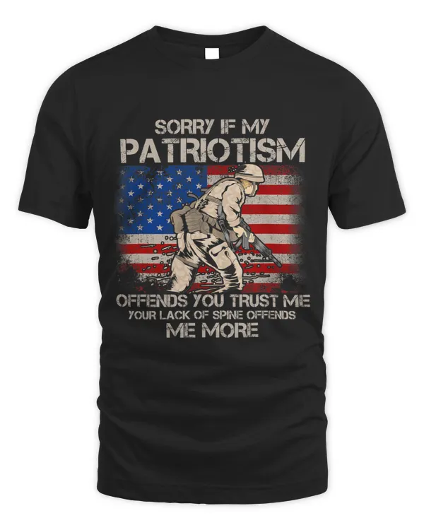 Sorry If My Patriotism Offends U Trust Me Your Lack Veteran