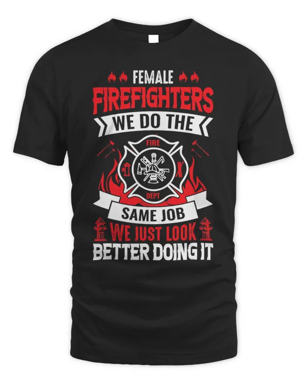 Female Firefighter We Do The Same Job We Just Look Better