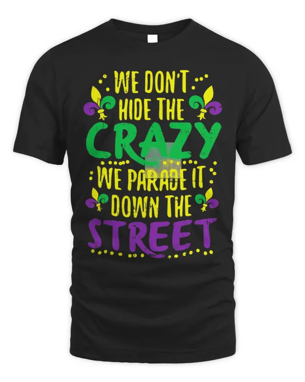 We Dont Hide The Crazy We Parade It Funny Mardi Gras Costume