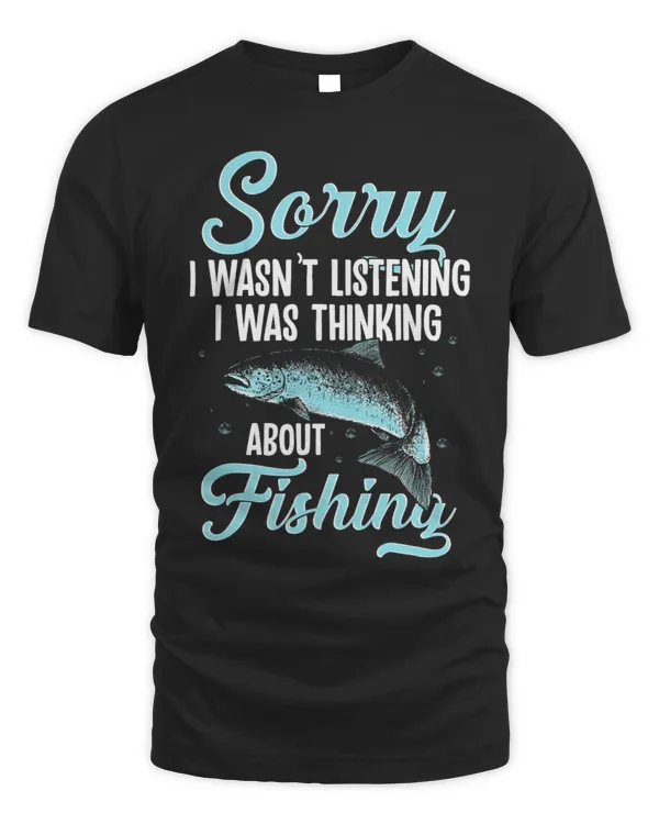 Funny Fishing Quote Shirt Thinking Not Listening