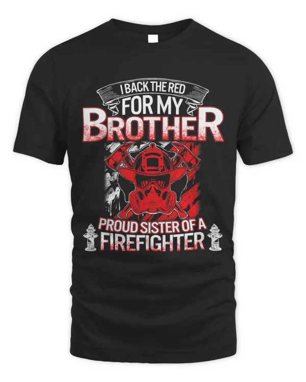 Firefighter Sister Back The Red My Brother Proud Fireman Sis