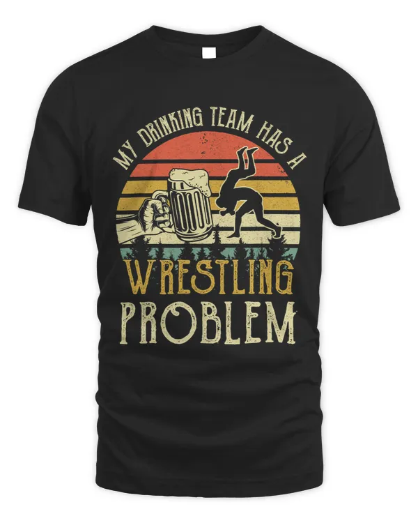 Funny Beer Tee My Drinking Team Has A Wrestling Problem