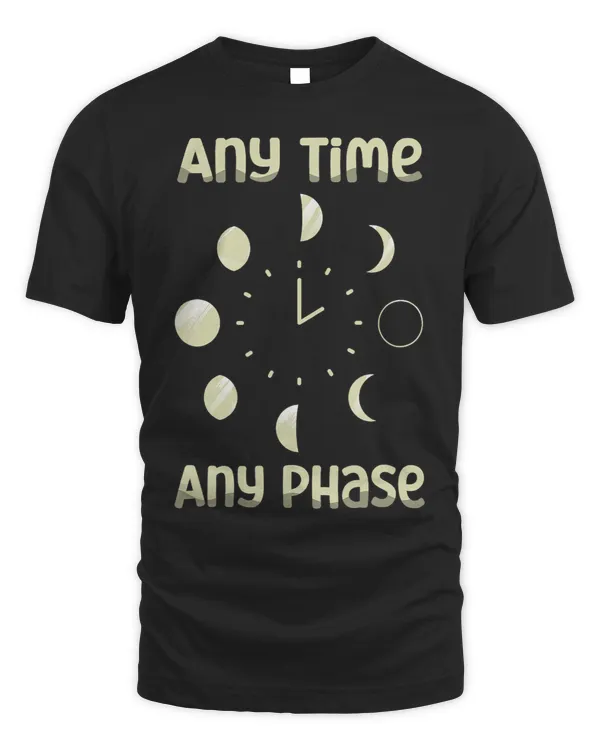 Any Time Any Phase Moon Lover Astronomer Astronomy