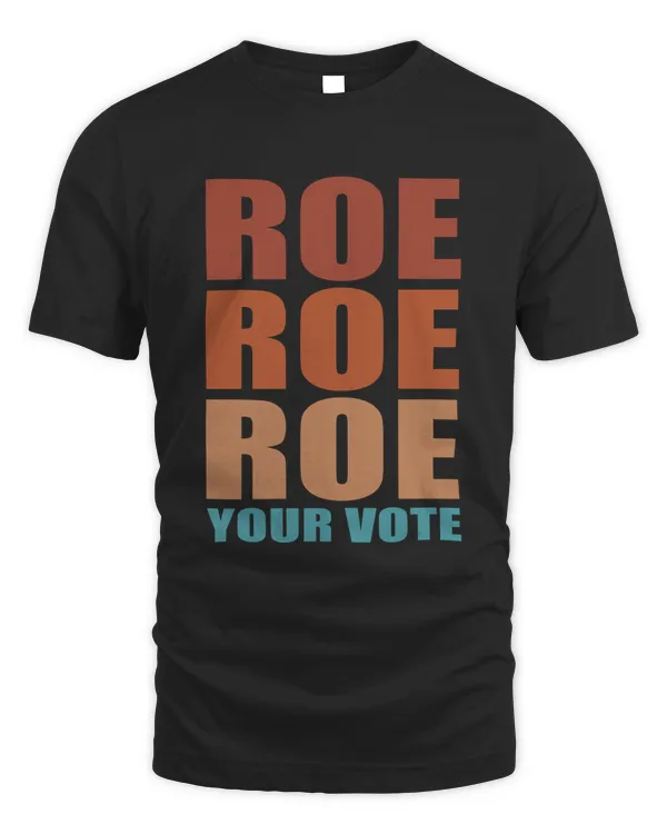 Roe Roe Roe Your Vote Women's Rights Vintage Funny Gifts