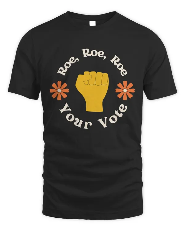 Roe Roe RoeYour Vote Vote Women's Rights Funny Gifts