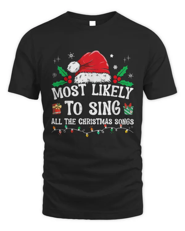 Most Likely To Sing All The Christmas Songs T-Shirt Christmas Gift
