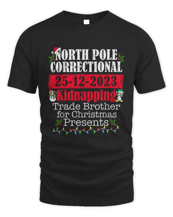 North Pole Correctional Kidnapping Traded Brother Christmas T-Shirt Christmas Gift