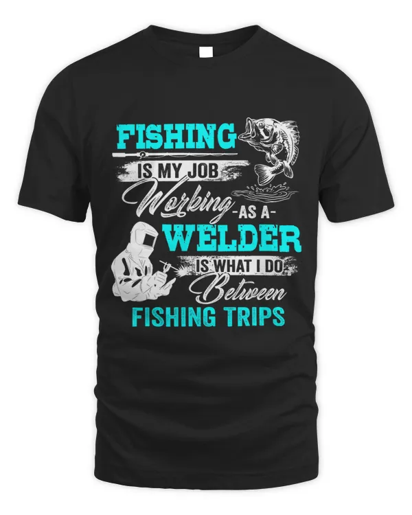 Fishing Welder Welding Worker Fishing Trip For Fishing Lover