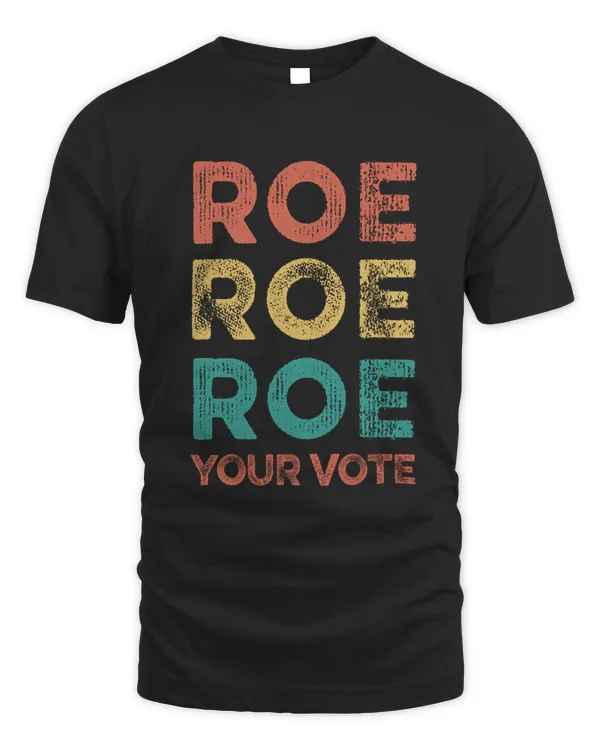 Roe Roe Roe Your Vote Women's Rights Vintage Funny Gifts Retro Tee