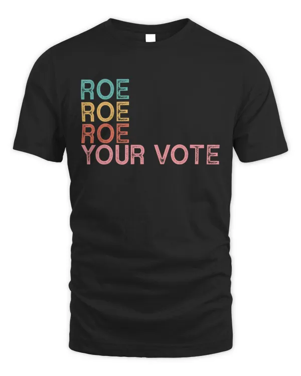 Roe Roe Your Vote Women's Rights Vintage Funny Gifts Retro Shirt