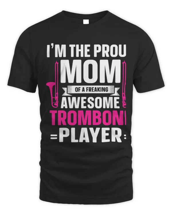 Proud Mom Of A Awesome Trombone Player Mother