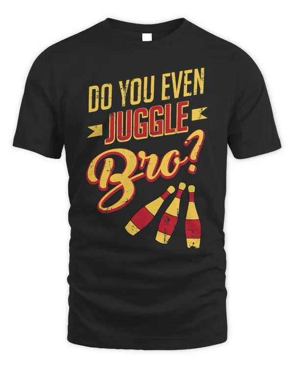 Do You Even Juggle Bro Funny Juggler