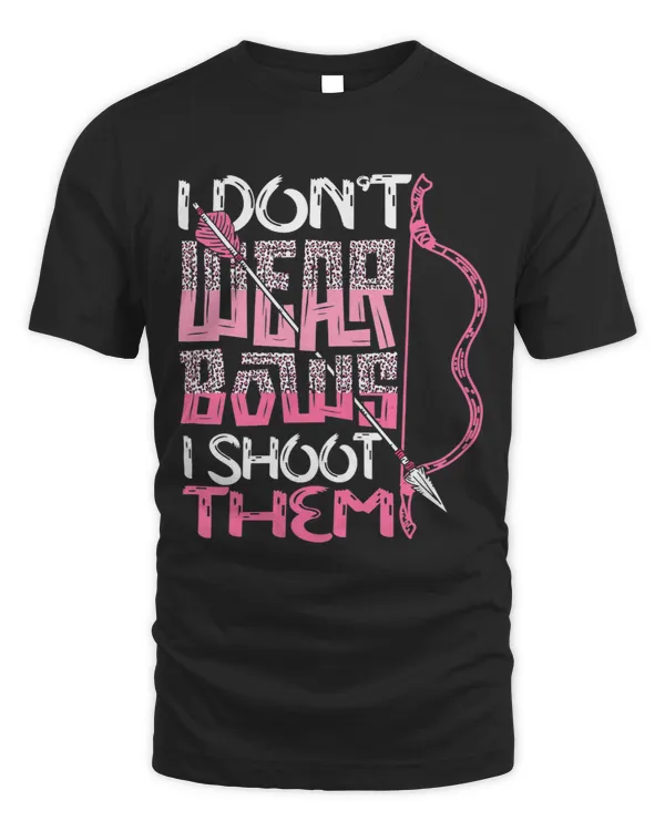 Womens I Dont Wear Bows I Shoot Them Archery Hunting Lover Shooter