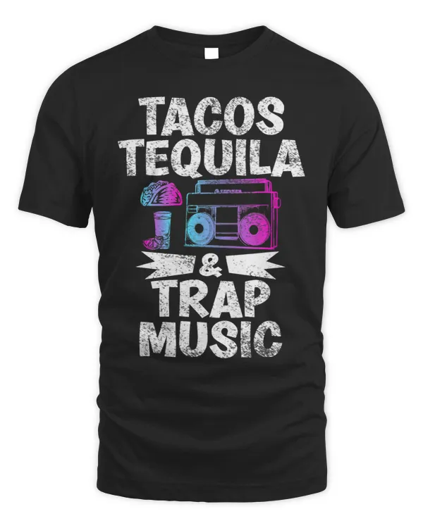 Tacos Tequila Trap Music Funny Hiphop EDM Dance Lovers