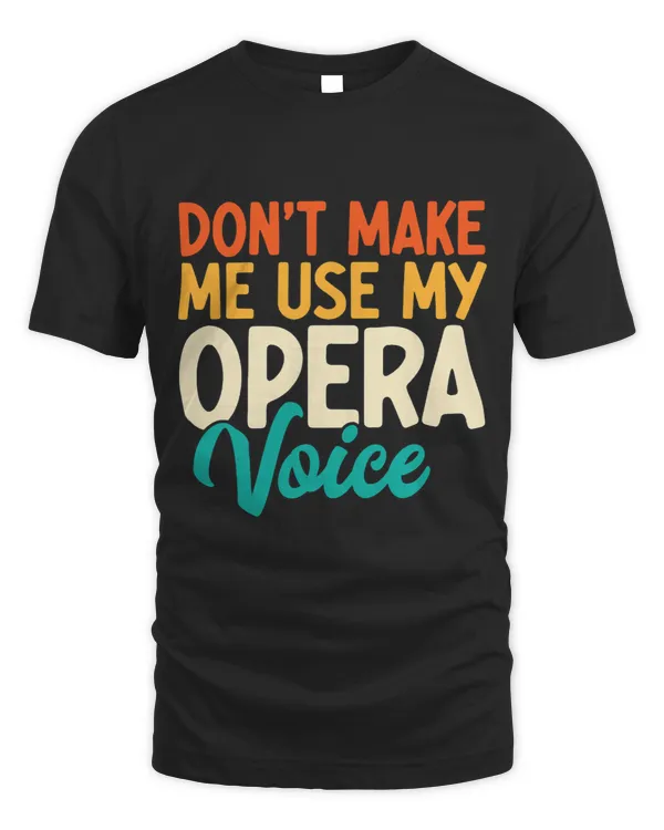 Dont Make Me Use My Opera Voice Funny Opera Singing