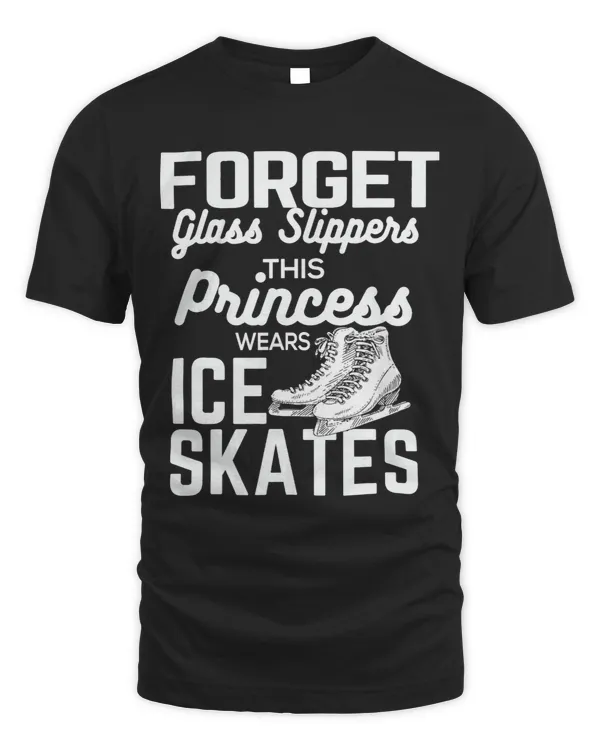 Forget Glass Slippers This Princess Wears Ice Skates T Shirt