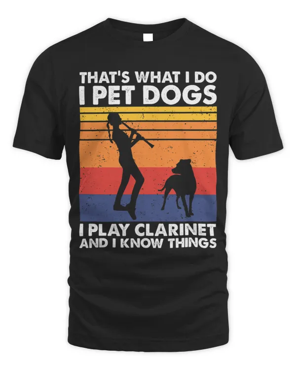 Thats What I Do I Pet Dogs I Play Clarinet I Know Things