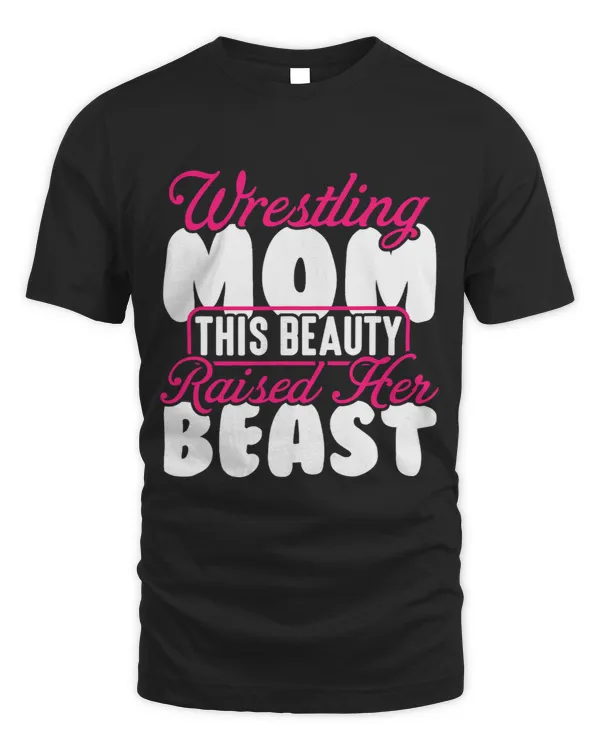 Wrestling Tee Wrestling Mom This Beauty Raised Her Beast