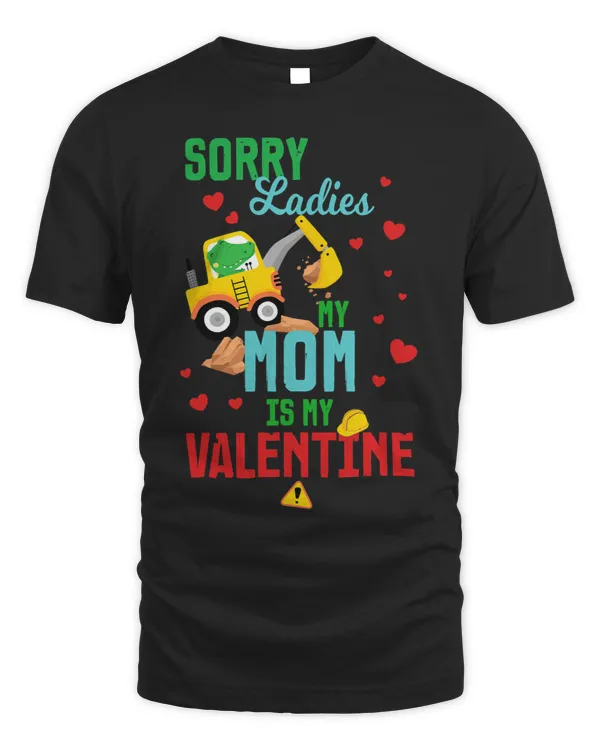Sorry Ladies My Mom Is My Valentine Day Alligator Excavator