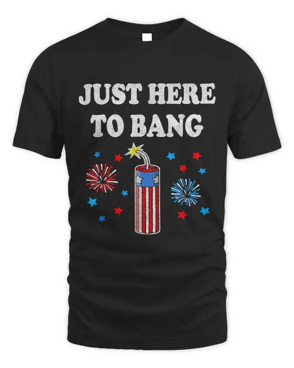 Funny 4th Of July Just Here To Bang Fireworks American Flag