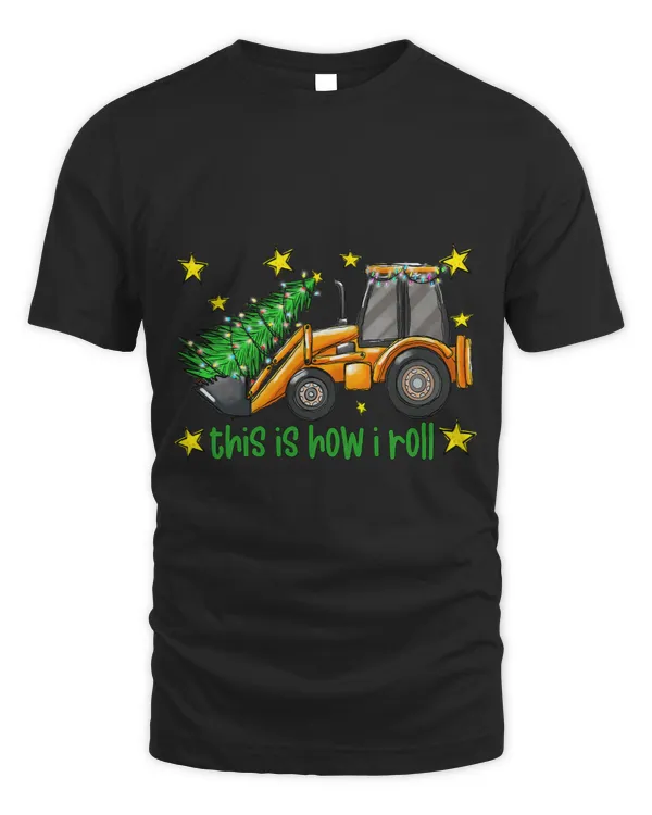 This Is How I Roll Quote Funny Christmas Tree Excavator Dad