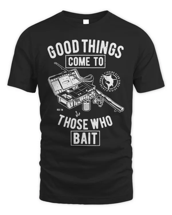 Good thing come to those who bait FishingAngling Gift