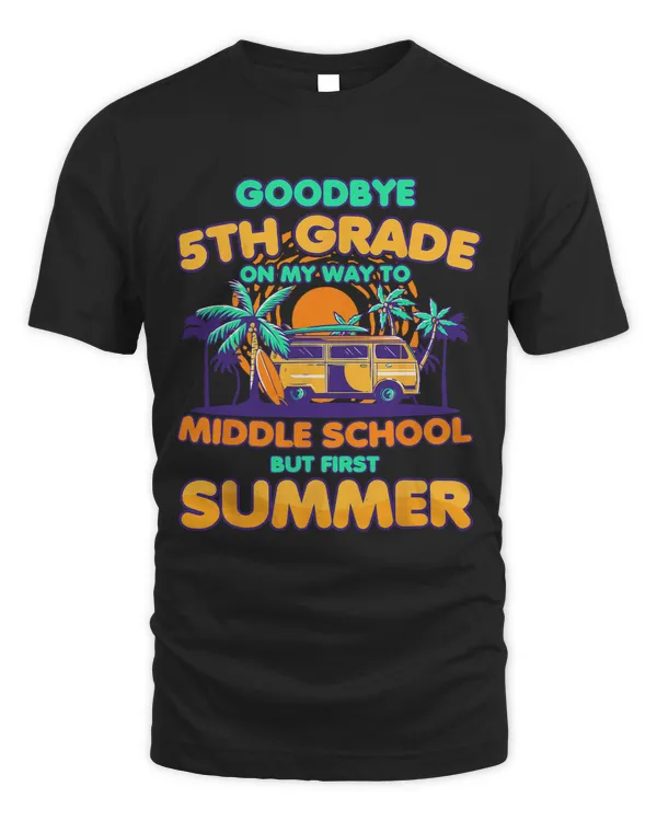 Goodbye 5th Grade To Middle School But First Summer 6th Kids