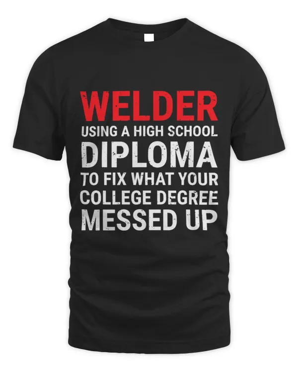 Funny Welder High School Diploma College Degree 2Tee