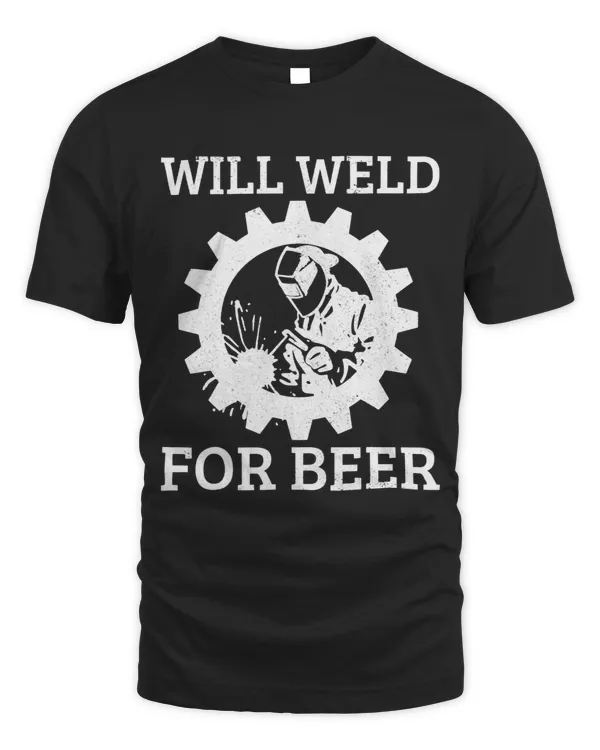 Funny Welder Will Weld For Beer Welding Gift