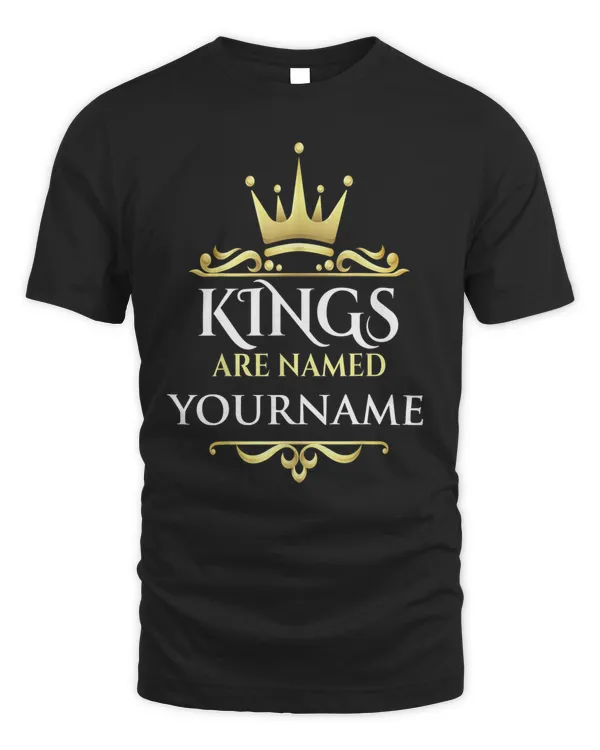 Kings Are Named Your Name Personalized Shirt Custom Sweatshirt Personalized Gifts