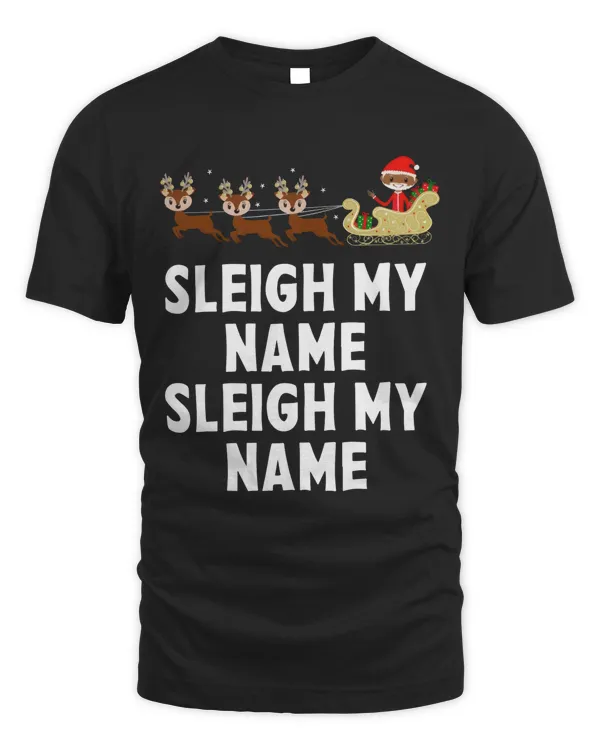 Sleigh My Name Sleigh My Name Christmas Santa Pun