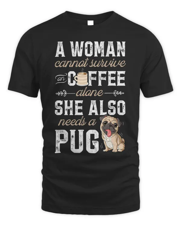 A Woman Cannot Survive On Coffee Alone Funny Pug Dog Lover