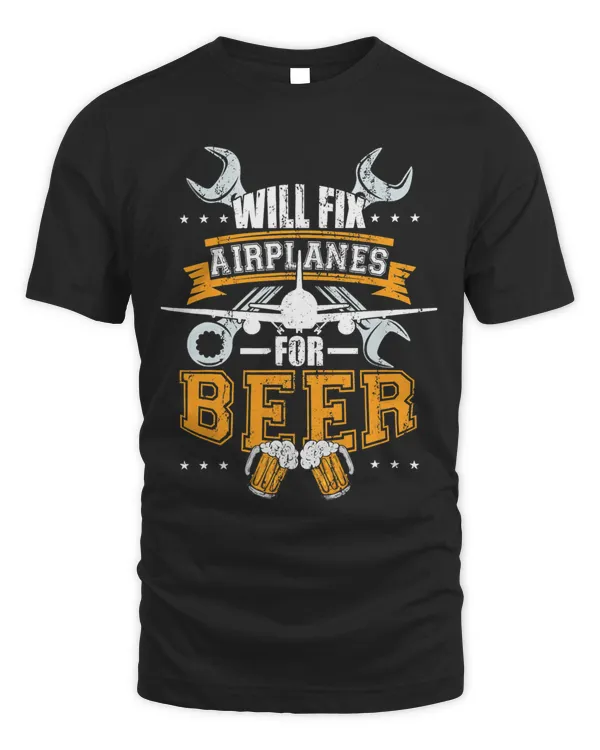 Aircraft Mechanic Shirt Will Fix Airplanes For Beer