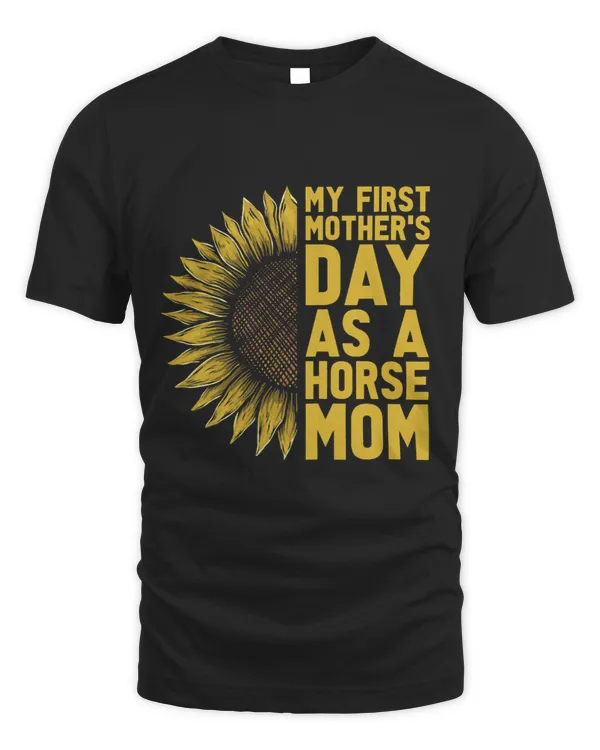 Horse Lover Womens Sunflower and My First Mothers Day as a Horse Mom