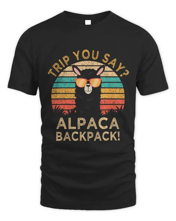Llama Lover Trip You Say Alpaca My Backpack Alpaca Wearing Sunglasses