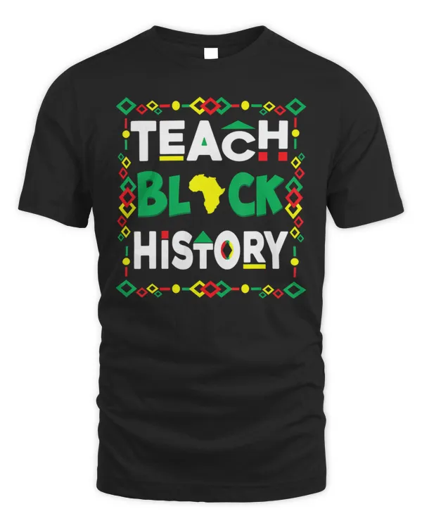 Teach Black History Black History Month Student Teacher T-Shirt
