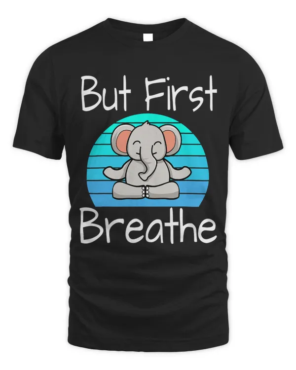 Elephants Lover Yoga Funny Yoga Pose Elephant Sunset But First Breathe Relaxing