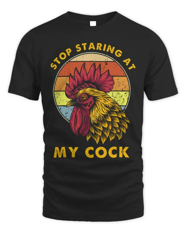 Chicken Lover Stop Staring At My Cock Funny Chicken Lover Poultry Farmer