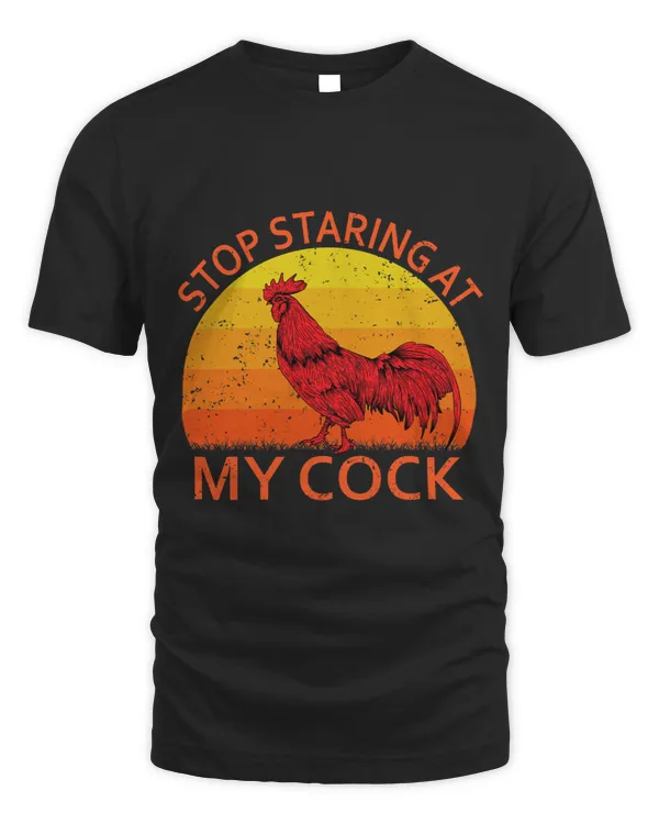 Chicken Lover Stop Staring at My Cock Rooster Chicken Apparel