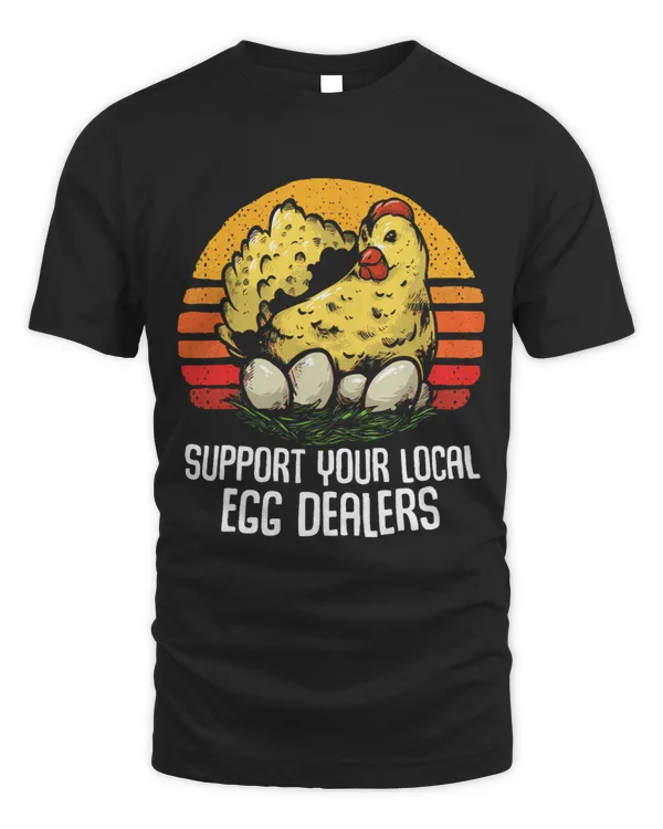 Chicken Lover Support Local Egg Dealers Funny Local Egg Dealers Chicken 21