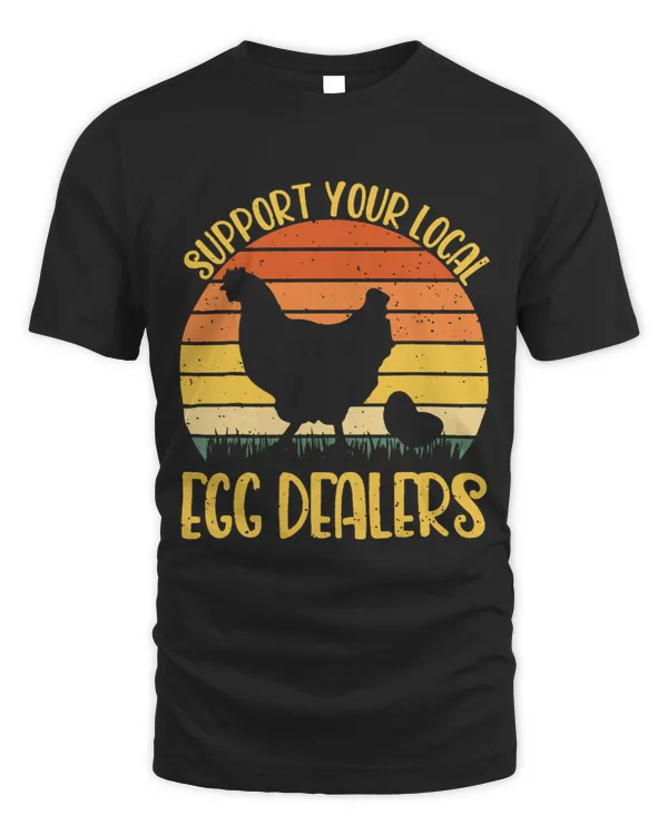 Chicken Lover Support Your Local Egg Dealer Chicken