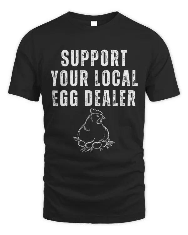 Chicken Lover Support Your Local Egg Dealer Funny Chicken 25