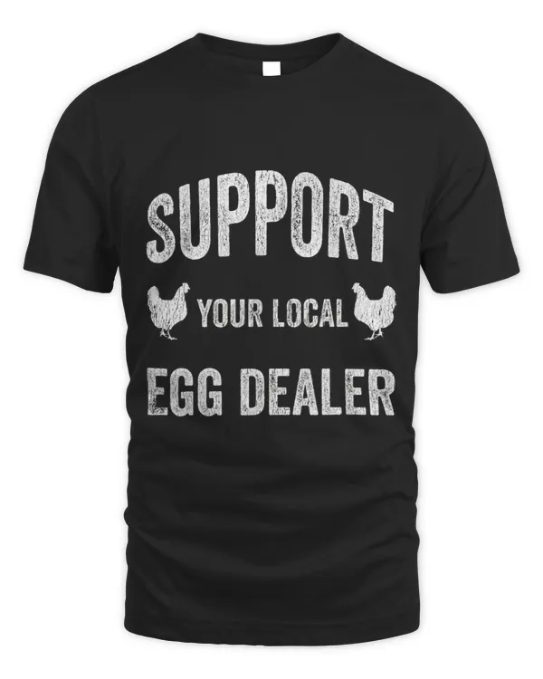 Chicken Lover Support Your Local Egg Dealer Funny Chicken Egg Farmer