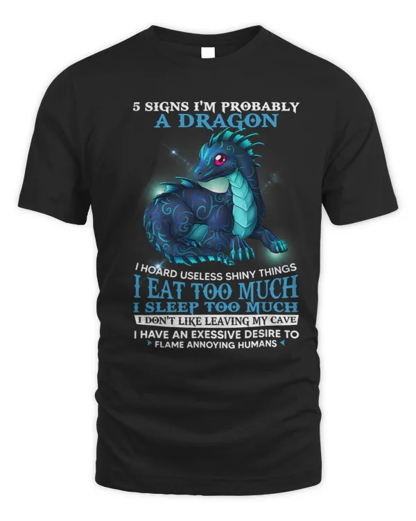 Dragon Animals Shirt 5 Signs Im Probably A Dragon Gift