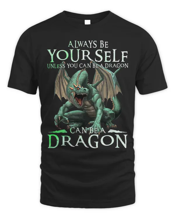 Dragon Animals TShirt Always Be Yourself Can Be A Dragon